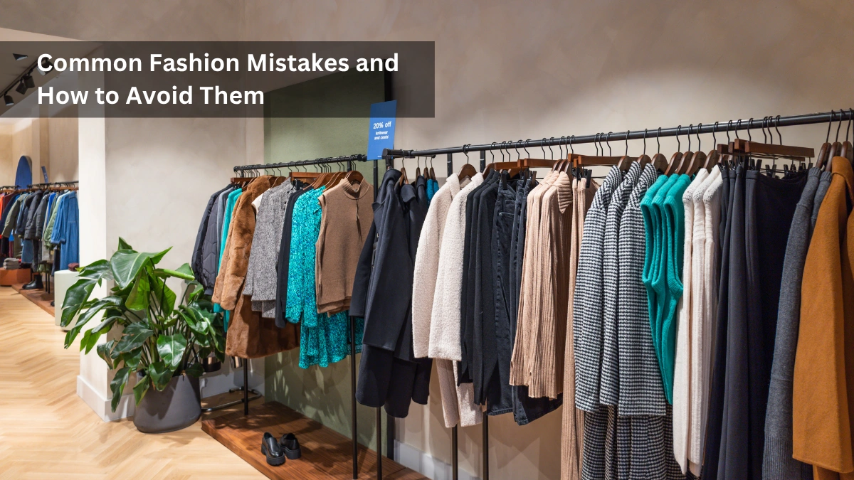 Common Fashion Mistakes and How to Avoid Them