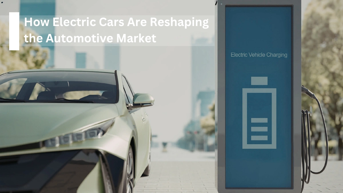 How Electric Cars Are Reshaping the Automotive Market