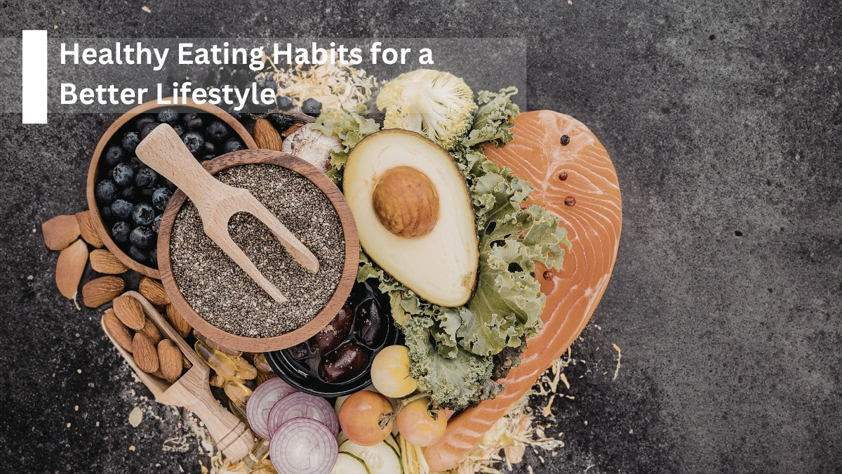 Healthy Eating Habits for a Better Lifestyle