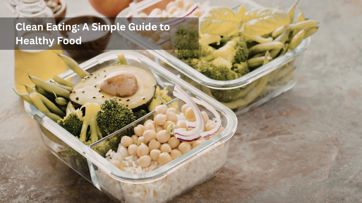 Clean Eating: A Simple Guide to Healthy Food
