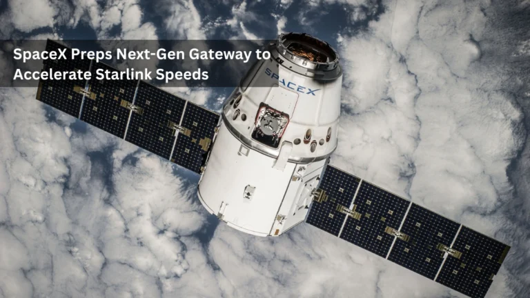Next-Gen SpaceX Gateway Set to Deliver Faster Starlink Internet