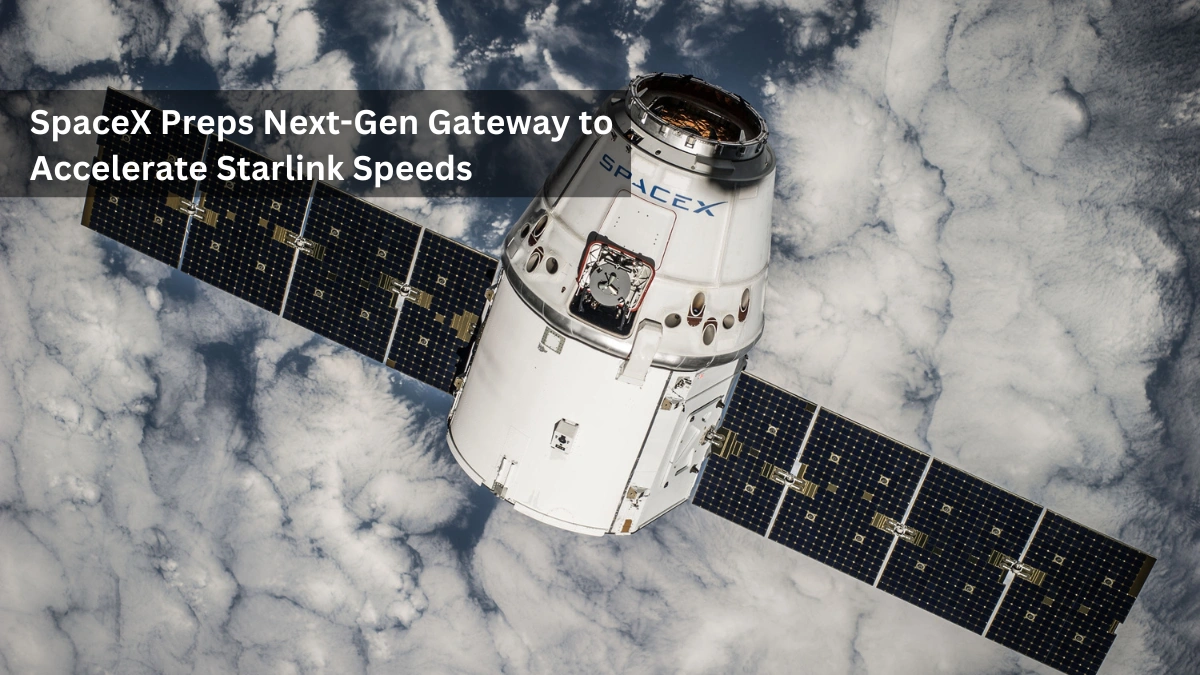 Next-Gen SpaceX Gateway Set to Deliver Faster Starlink Internet